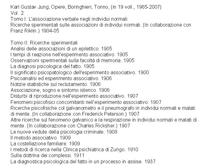 Karl Gustav Jung, Opere, Boringhieri, Torino, (in 19 voll. , 1965 -2007) Vo. I. Karl Gustav Jung, Opere, Boringhieri, Torino, (in 19 voll. , 1965 -2007) Vo. I.