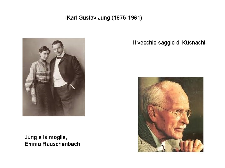 Karl Gustav Jung (1875 -1961) Il vecchio saggio di Küsnacht Jung e la moglie, Karl Gustav Jung (1875 -1961) Il vecchio saggio di Küsnacht Jung e la moglie,