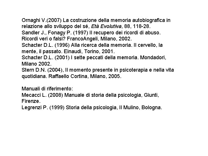 Ornaghi V. (2007) La costruzione della memoria autobiografica in relazione allo sviluppo del sé, Ornaghi V. (2007) La costruzione della memoria autobiografica in relazione allo sviluppo del sé,
