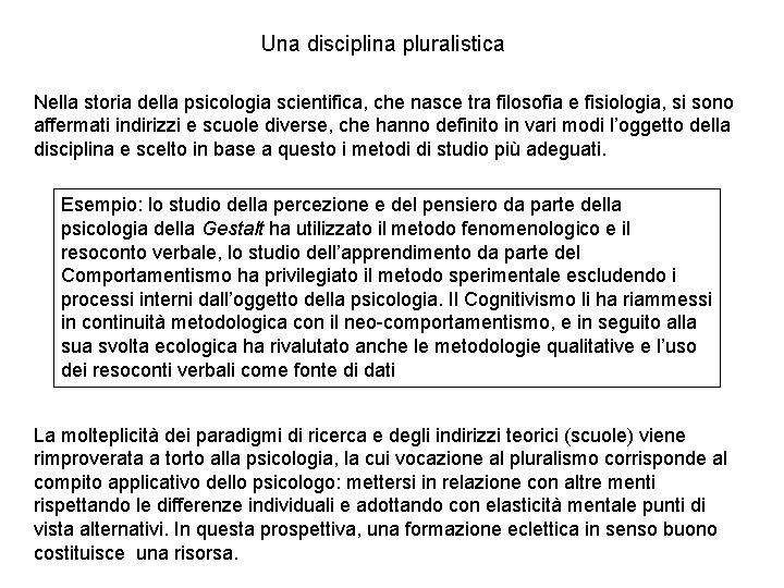 Una disciplina pluralistica Nella storia della psicologia scientifica, che nasce tra filosofia e fisiologia, Una disciplina pluralistica Nella storia della psicologia scientifica, che nasce tra filosofia e fisiologia,