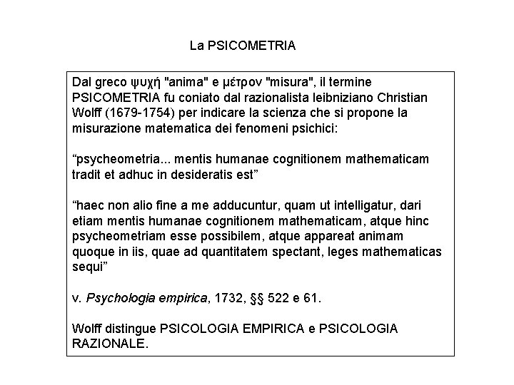 La PSICOMETRIA Dal greco ψυχή "anima" e μέτρον "misura", il termine PSICOMETRIA fu coniato La PSICOMETRIA Dal greco ψυχή "anima" e μέτρον "misura", il termine PSICOMETRIA fu coniato