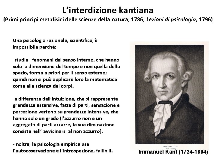 L’interdizione kantiana (Primi principi metafisici delle scienze della natura, 1786; Lezioni di psicologia, 1796) L’interdizione kantiana (Primi principi metafisici delle scienze della natura, 1786; Lezioni di psicologia, 1796)