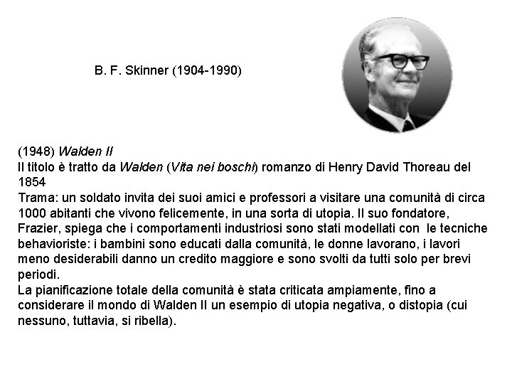 B. F. Skinner (1904 -1990) (1948) Walden II Il titolo è tratto da Walden B. F. Skinner (1904 -1990) (1948) Walden II Il titolo è tratto da Walden