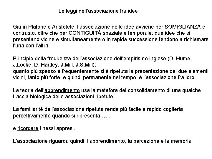 Le leggi dell’associazione fra idee Già in Platone e Aristotele, l’associazione delle idee avviene Le leggi dell’associazione fra idee Già in Platone e Aristotele, l’associazione delle idee avviene