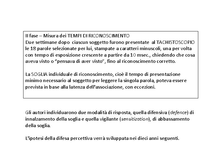 II fase – Misura dei TEMPI DI RICONOSCIMENTO Due settimane dopo ciascun soggetto furono II fase – Misura dei TEMPI DI RICONOSCIMENTO Due settimane dopo ciascun soggetto furono