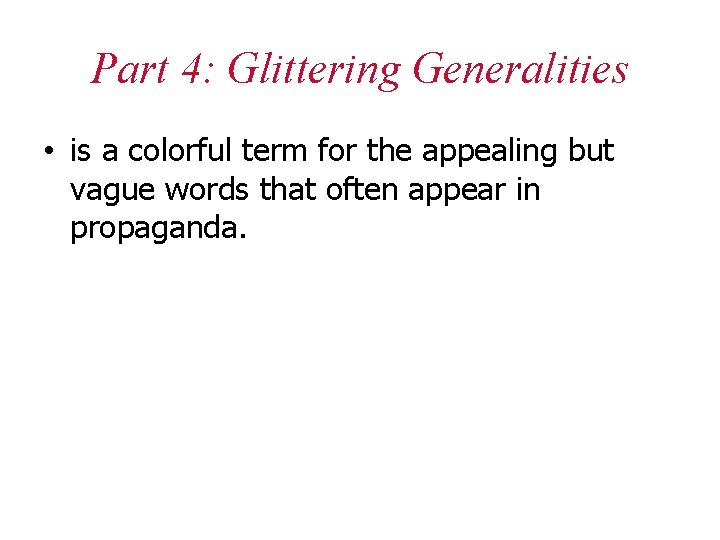 Part 4: Glittering Generalities • is a colorful term for the appealing but vague