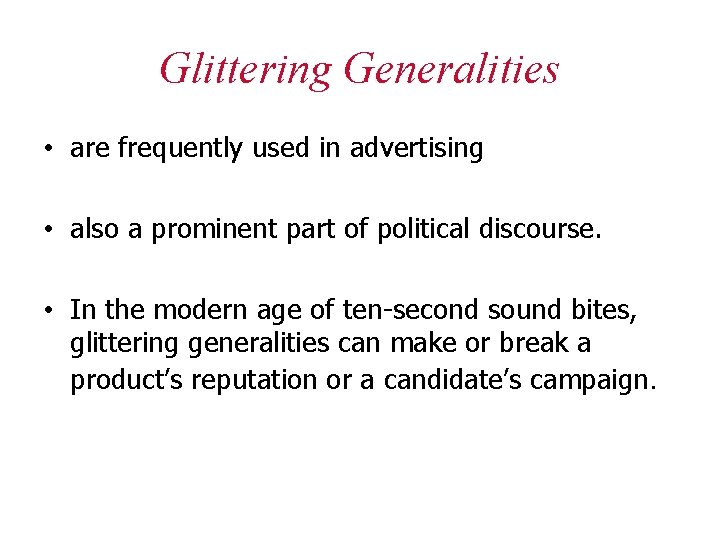 Glittering Generalities • are frequently used in advertising • also a prominent part of