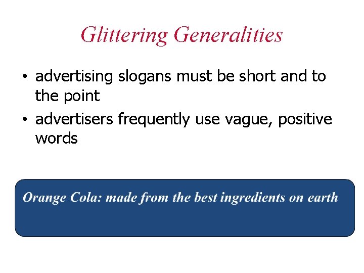 Glittering Generalities • advertising slogans must be short and to the point • advertisers