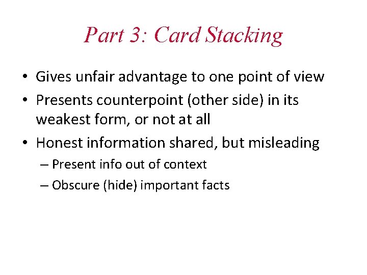 Part 3: Card Stacking • Gives unfair advantage to one point of view •