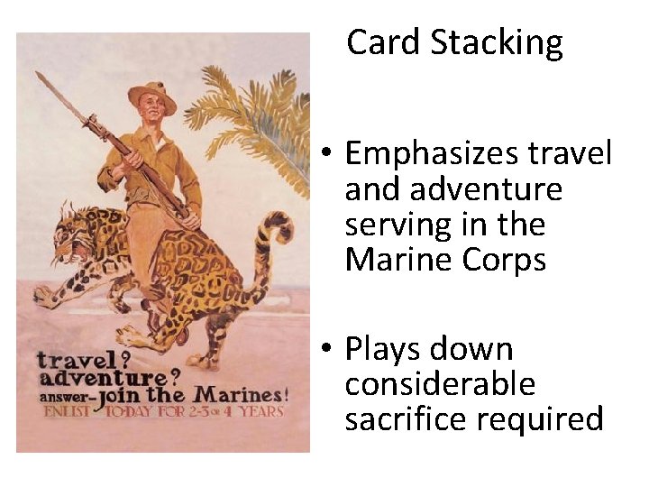 Card Stacking • Emphasizes travel and adventure serving in the Marine Corps • Plays