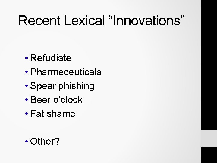 Recent Lexical “Innovations” • Refudiate • Pharmeceuticals • Spear phishing • Beer o’clock • Recent Lexical “Innovations” • Refudiate • Pharmeceuticals • Spear phishing • Beer o’clock •