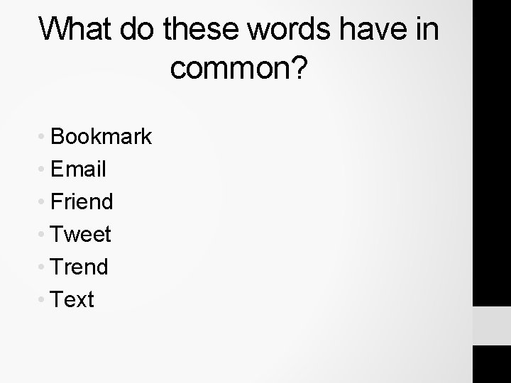What do these words have in common? • Bookmark • Email • Friend • What do these words have in common? • Bookmark • Email • Friend •