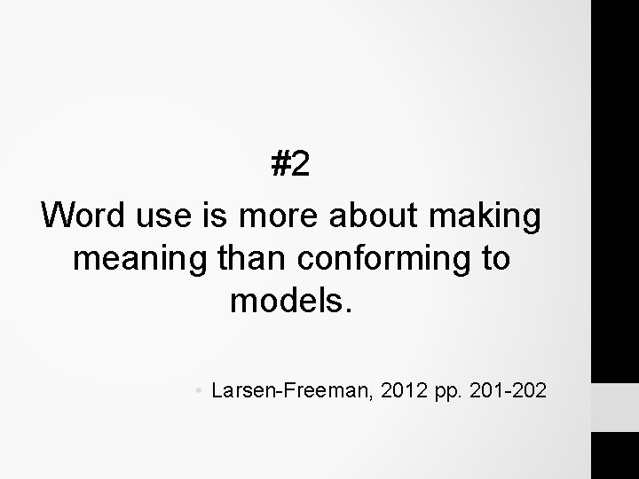 #2 Word use is more about making meaning than conforming to models. • Larsen-Freeman, #2 Word use is more about making meaning than conforming to models. • Larsen-Freeman,