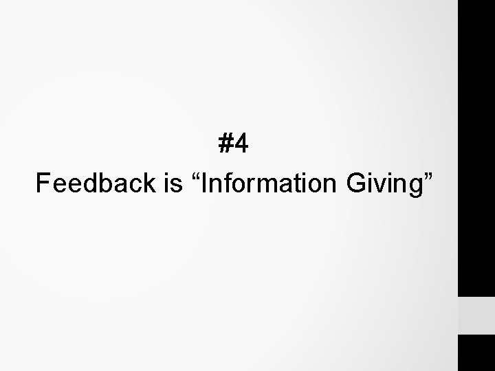 #4 Feedback is “Information Giving” #4 Feedback is “Information Giving”