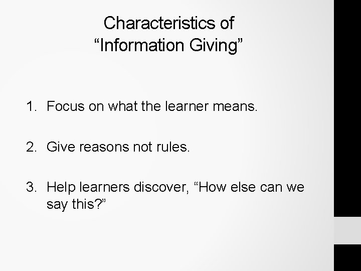 Characteristics of “Information Giving” 1. Focus on what the learner means. 2. Give reasons Characteristics of “Information Giving” 1. Focus on what the learner means. 2. Give reasons