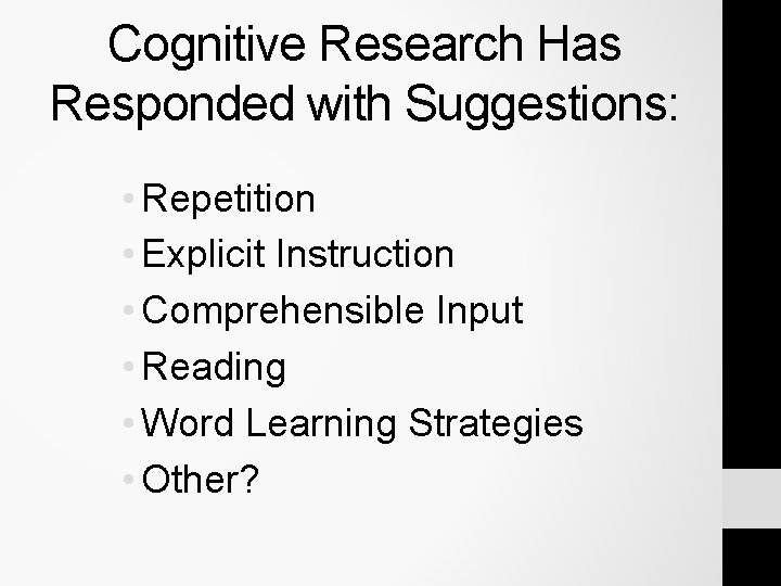 Cognitive Research Has Responded with Suggestions: • Repetition • Explicit Instruction • Comprehensible Input Cognitive Research Has Responded with Suggestions: • Repetition • Explicit Instruction • Comprehensible Input