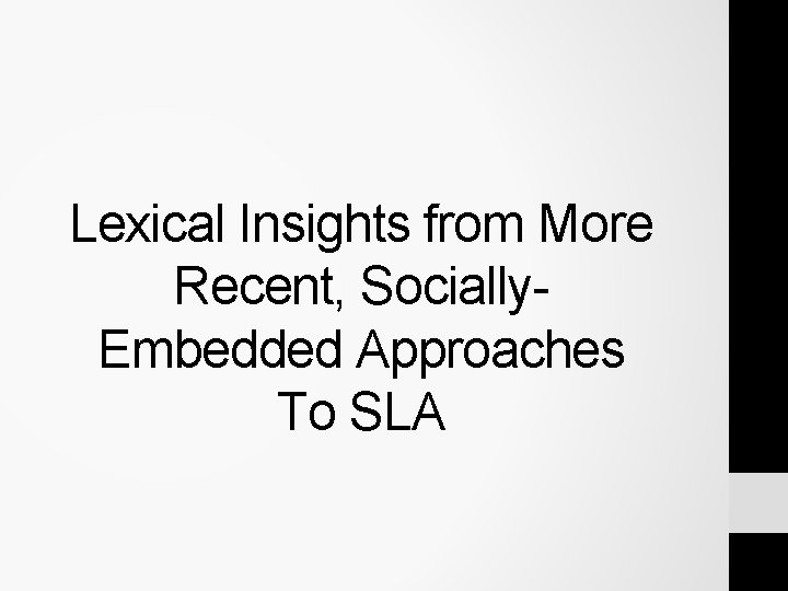 Lexical Insights from More Recent, Socially. Embedded Approaches To SLA Lexical Insights from More Recent, Socially. Embedded Approaches To SLA