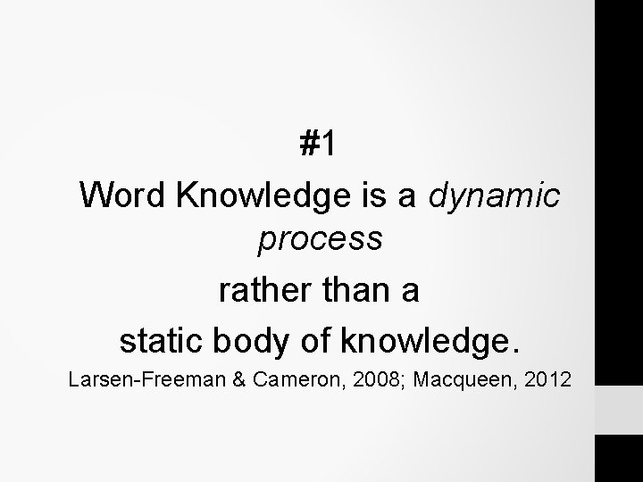 #1 Word Knowledge is a dynamic process rather than a static body of knowledge. #1 Word Knowledge is a dynamic process rather than a static body of knowledge.