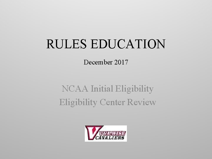 RULES EDUCATION December 2017 NCAA Initial Eligibility Center Review 