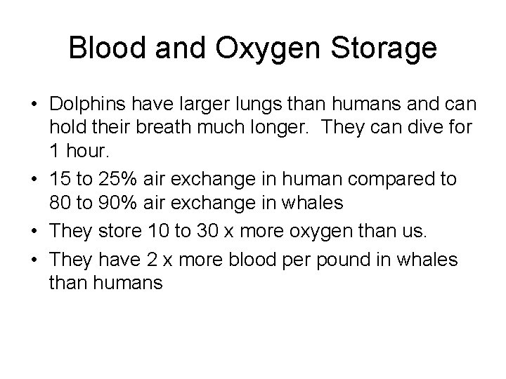Blood and Oxygen Storage • Dolphins have larger lungs than humans and can hold Blood and Oxygen Storage • Dolphins have larger lungs than humans and can hold