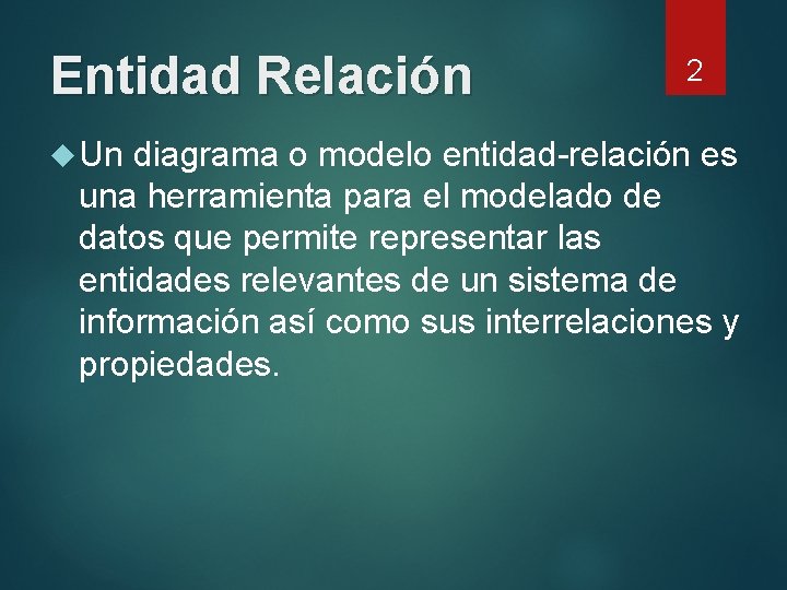 Entidad Relación 2 Un diagrama o modelo entidad-relación es una herramienta para el modelado