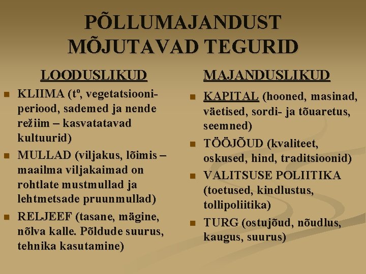 PÕLLUMAJANDUST MÕJUTAVAD TEGURID LOODUSLIKUD n n n KLIIMA (tº, vegetatsiooniperiood, sademed ja nende režiim