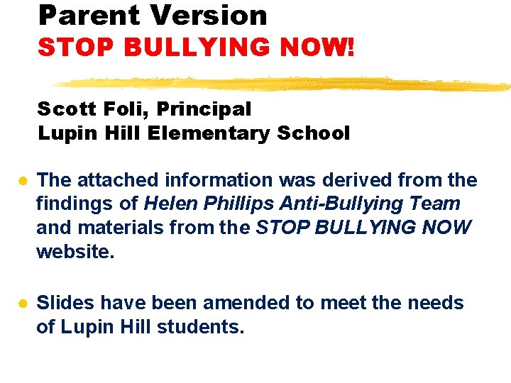 Parent Version STOP BULLYING NOW! Scott Foli, Principal Lupin Hill Elementary School ● The