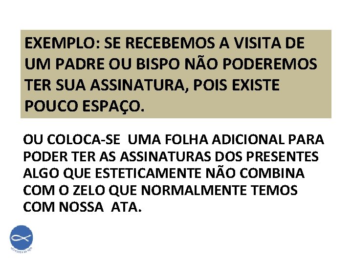 EXEMPLO: SE RECEBEMOS A VISITA DE UM PADRE OU BISPO NÃO PODEREMOS TER SUA