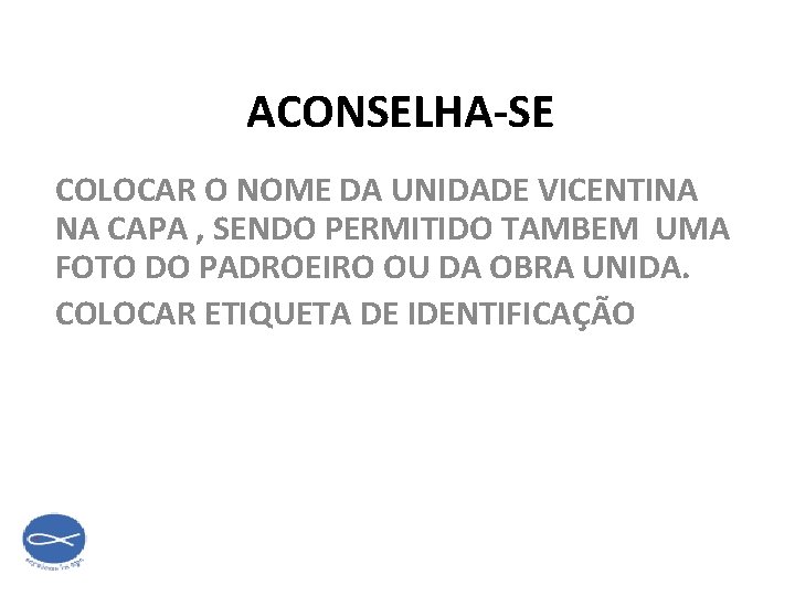 ACONSELHA-SE COLOCAR O NOME DA UNIDADE VICENTINA NA CAPA , SENDO PERMITIDO TAMBEM UMA