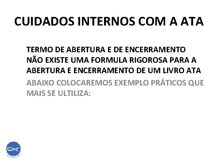 CUIDADOS INTERNOS COM A ATA TERMO DE ABERTURA E DE ENCERRAMENTO NÃO EXISTE UMA