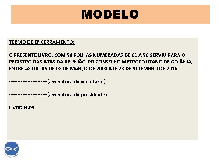 MODELO TERMO DE ENCERRAMENTO: O PRESENTE LIVRO, COM 50 FOLHAS NUMERADAS DE 01 A