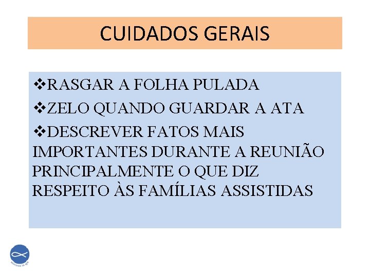 CUIDADOS GERAIS v. RASGAR A FOLHA PULADA v. ZELO QUANDO GUARDAR A ATA v.