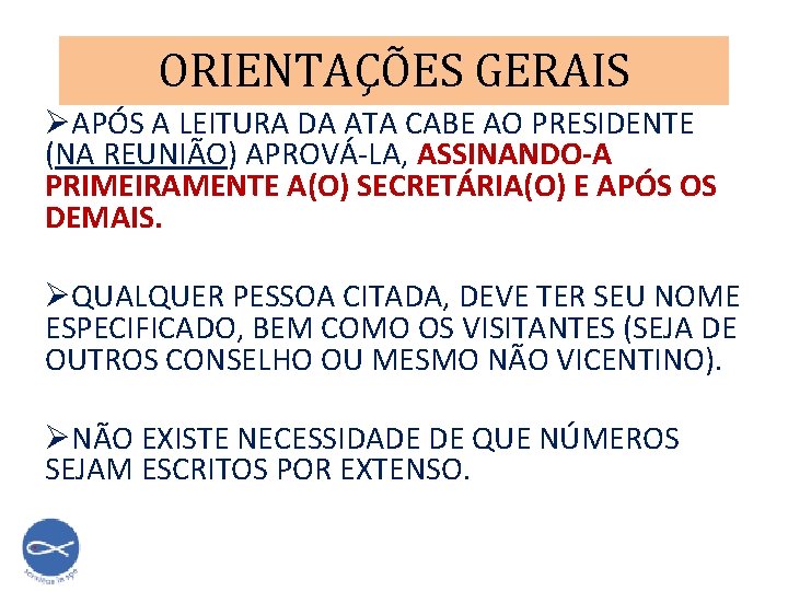 ORIENTAÇÕES GERAIS ØAPÓS A LEITURA DA ATA CABE AO PRESIDENTE (NA REUNIÃO) APROVÁ-LA, ASSINANDO-A