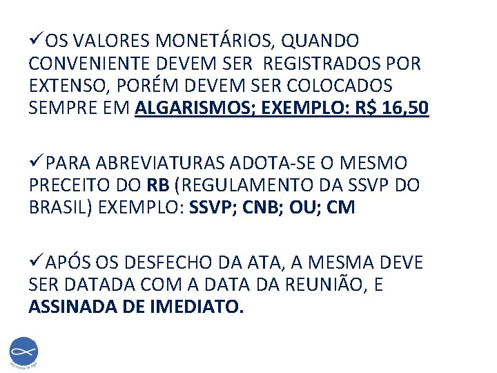 üOS VALORES MONETÁRIOS, QUANDO CONVENIENTE DEVEM SER REGISTRADOS POR EXTENSO, PORÉM DEVEM SER COLOCADOS