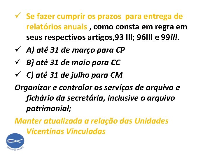 ü Se fazer cumprir os prazos para entrega de relatórios anuais , como consta