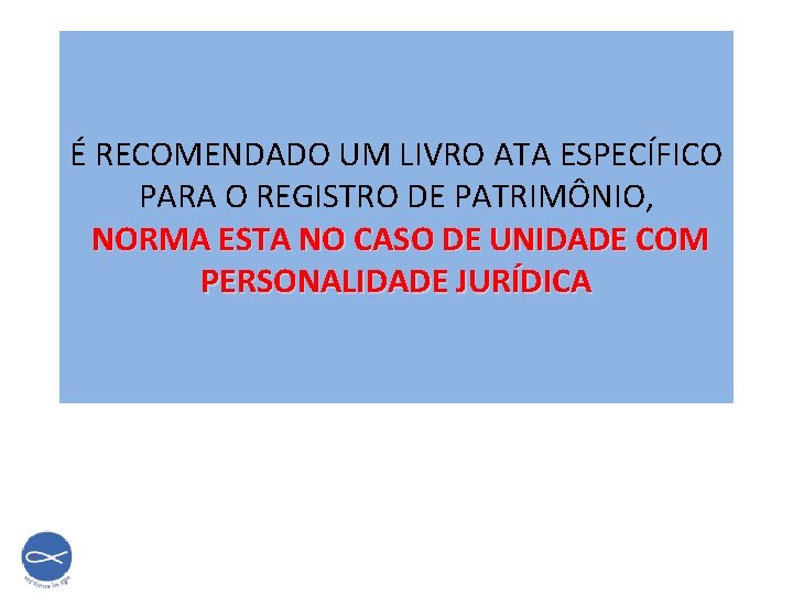 É RECOMENDADO UM LIVRO ATA ESPECÍFICO PARA O REGISTRO DE PATRIMÔNIO, NORMA ESTA NO