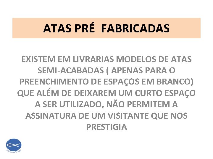 ATAS PRÉ FABRICADAS EXISTEM EM LIVRARIAS MODELOS DE ATAS SEMI-ACABADAS ( APENAS PARA O