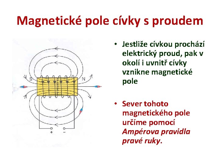 Magnetické pole cívky s proudem • Jestliže cívkou prochází elektrický proud, pak v okolí