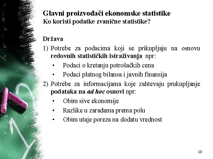 Glavni proizvođači ekonomske statistike Ko koristi podatke zvanične statistike? Država 1) Potrebe za podacima