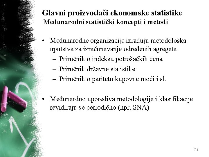 Glavni proizvođači ekonomske statistike Međunarodni statistički koncepti i metodi • Međunarodne organizacije izrađuju metodološka