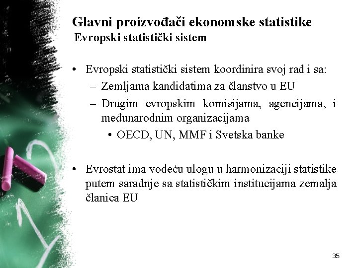 Glavni proizvođači ekonomske statistike Evropski statistički sistem • Evropski statistički sistem koordinira svoj rad