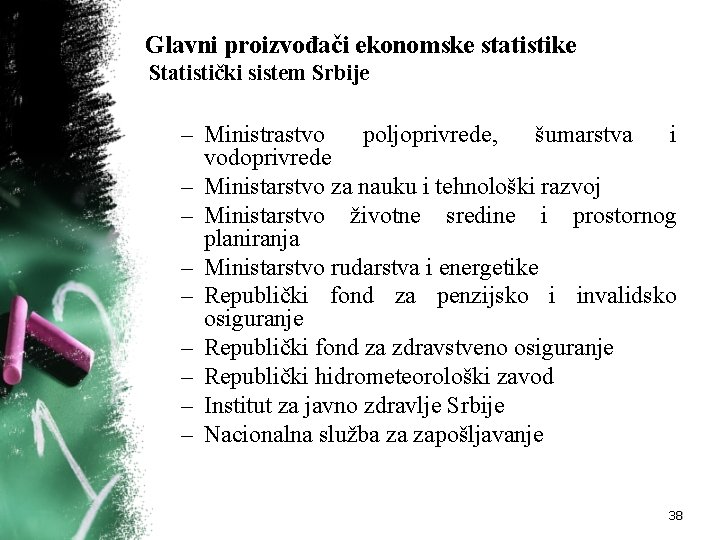 Glavni proizvođači ekonomske statistike Statistički sistem Srbije – Ministrastvo poljoprivrede, šumarstva i vodoprivrede –