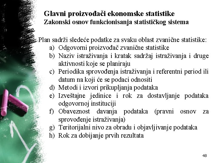 Glavni proizvođači ekonomske statistike Zakonski osnov funkcionisanja statističkog sistema Plan sadrži sledeće podatke za