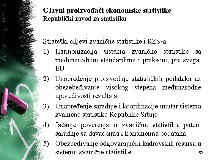 Glavni proizvođači ekonomske statistike Republički zavod za statistiku Strateški ciljevi zvanične statistike i RZS-a: