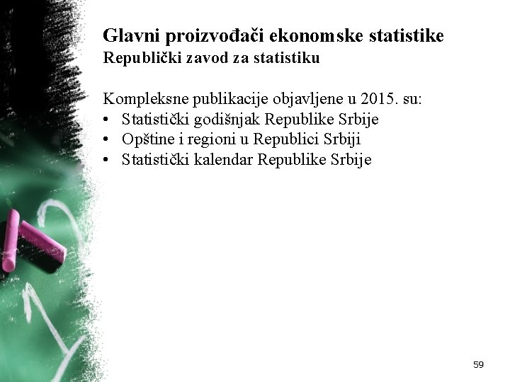 Glavni proizvođači ekonomske statistike Republički zavod za statistiku Kompleksne publikacije objavljene u 2015. su: