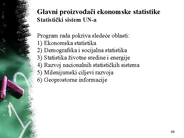 Glavni proizvođači ekonomske statistike Statistički sistem UN-a Program rada pokriva sledeće oblasti: 1) Ekonomska