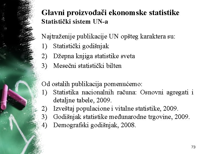 Glavni proizvođači ekonomske statistike Statistički sistem UN-a Najtraženije publikacije UN opšteg karaktera su: 1)