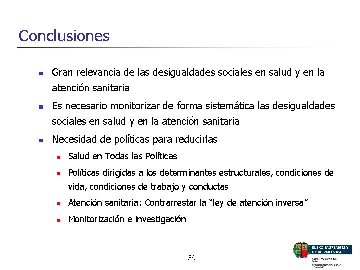 Conclusiones n Gran relevancia de las desigualdades sociales en salud y en la atención