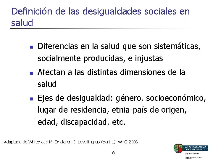 Definición de las desigualdades sociales en salud n n n Diferencias en la salud