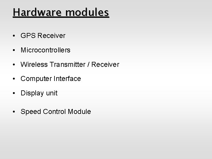 Hardware modules • GPS Receiver • Microcontrollers • Wireless Transmitter / Receiver • Computer